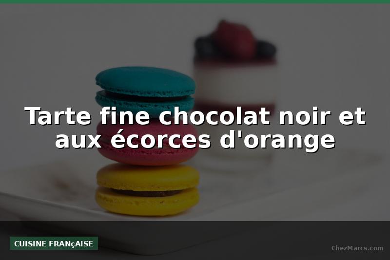 Tarte fine chocolat noir et aux écorces d'orange