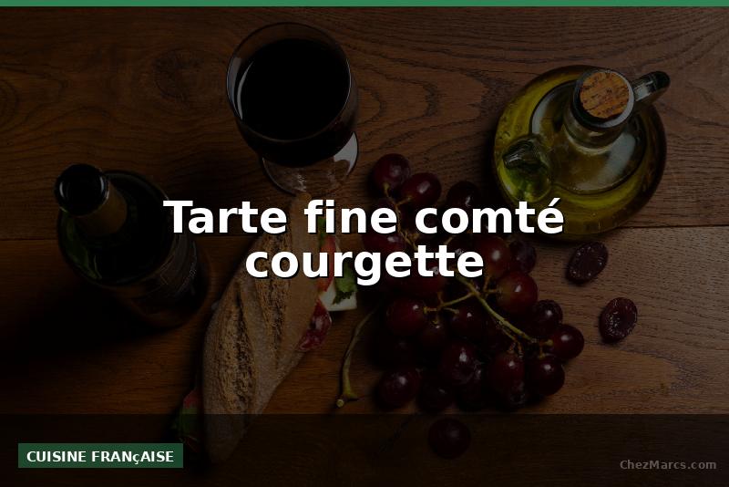 Tarte fine comté courgette