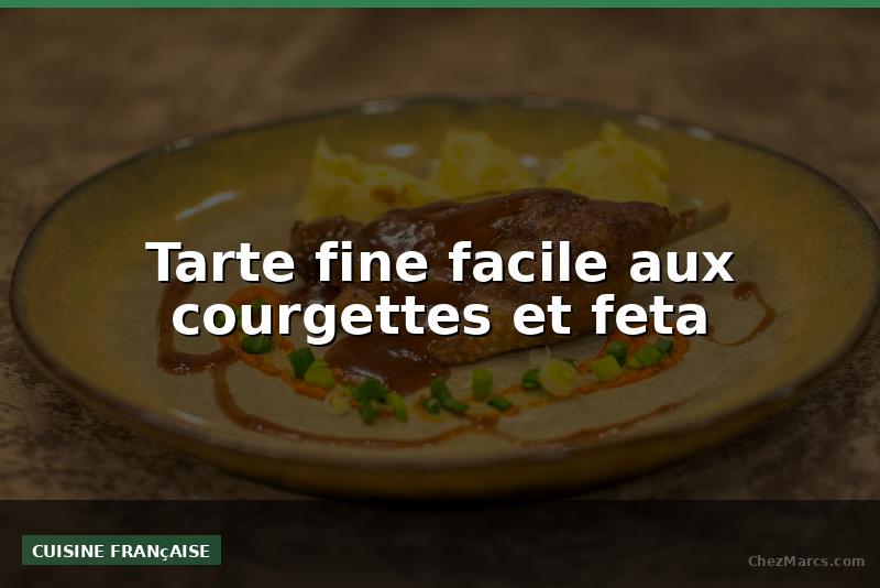 Tarte fine facile aux courgettes et feta