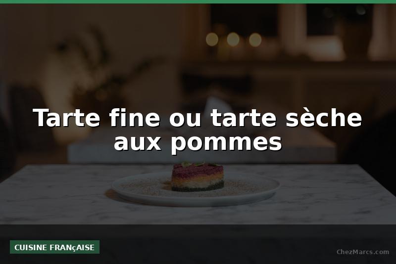 Tarte fine ou tarte sèche aux pommes
