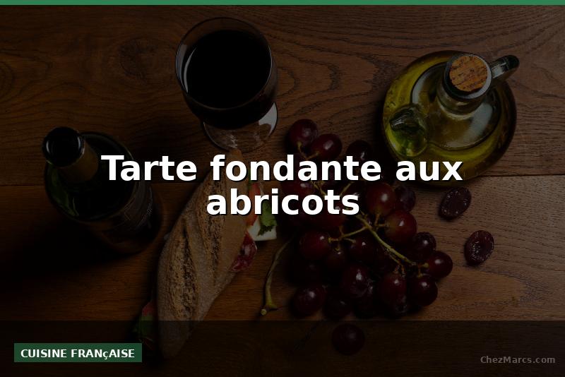 Tarte fondante aux abricots