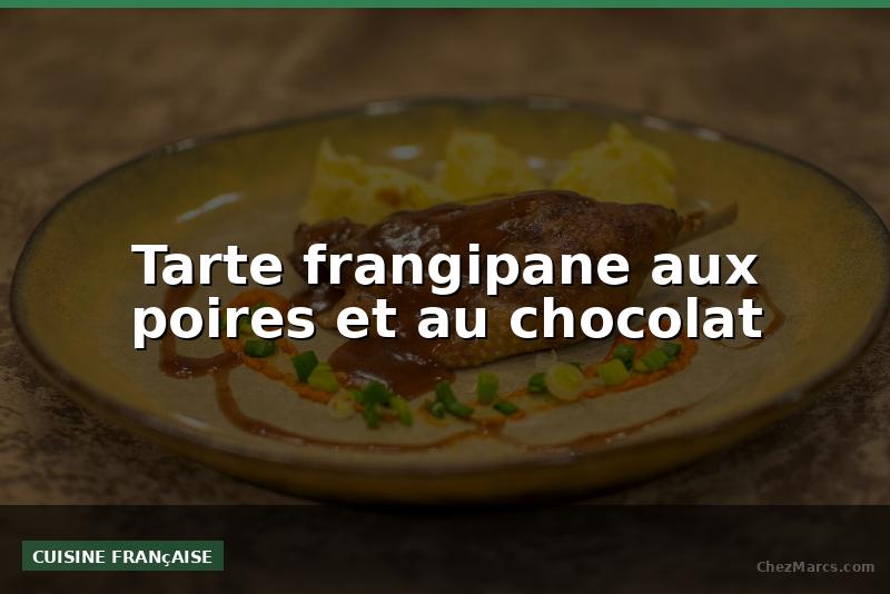 Tarte frangipane aux poires et au chocolat