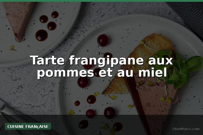 Tarte frangipane aux pommes et au miel