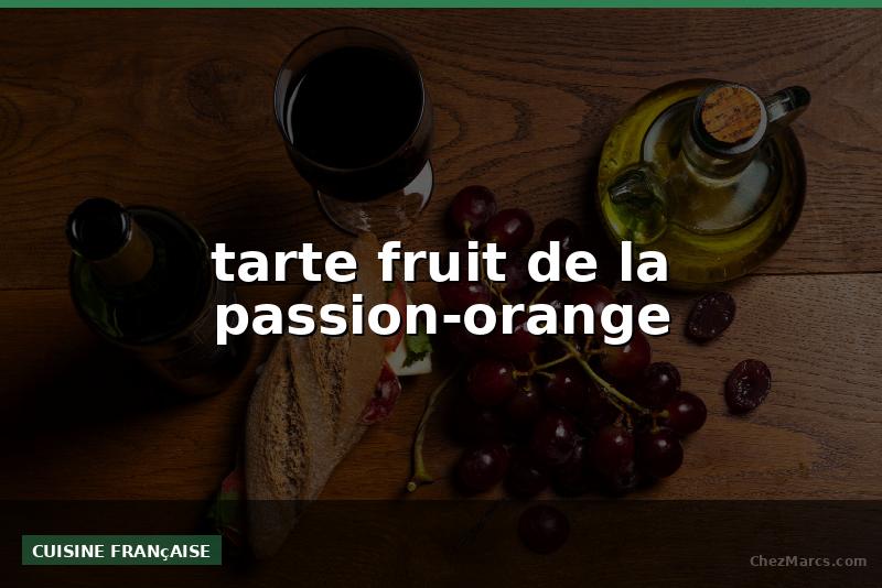 tarte fruit de la passion-orange