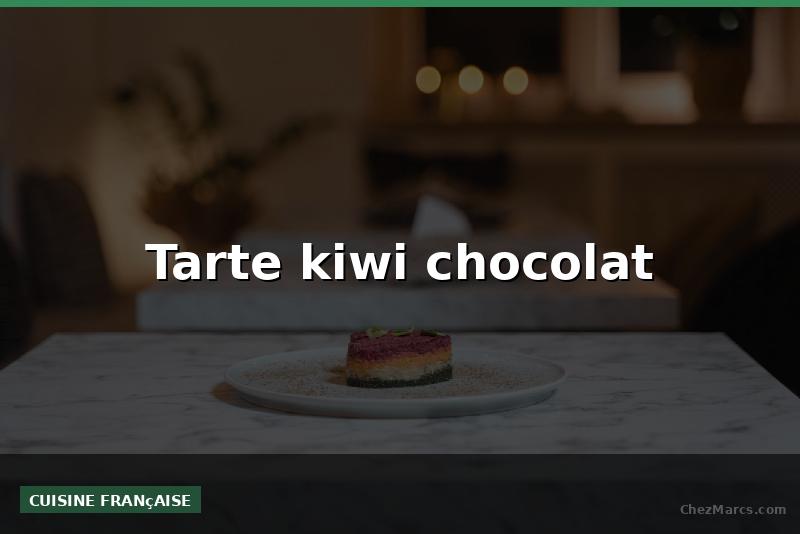 Tarte kiwi chocolat