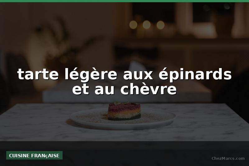 tarte légère aux épinards et au chèvre