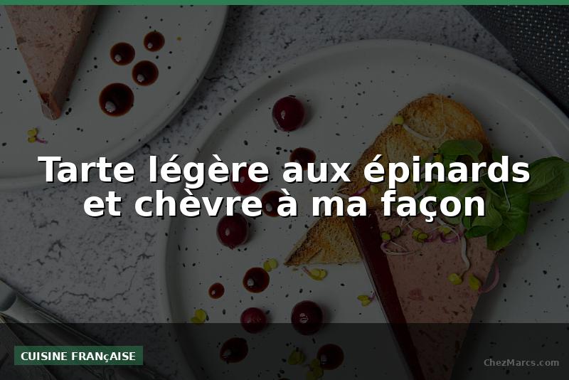 Tarte légère aux épinards et chèvre à ma façon