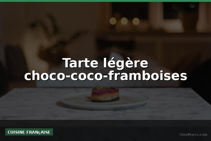 Tarte légère choco-coco-framboises