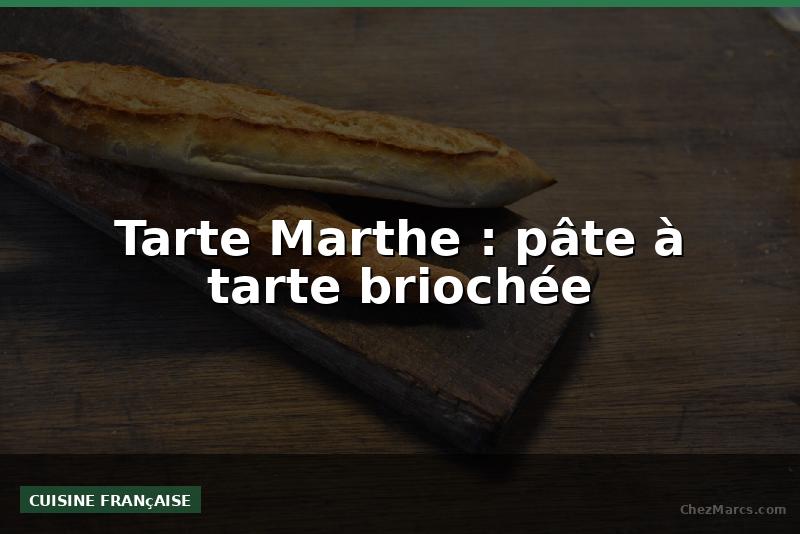 Tarte Marthe : pâte à tarte briochée
