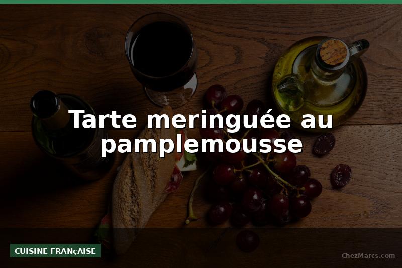 Tarte meringuée au pamplemousse