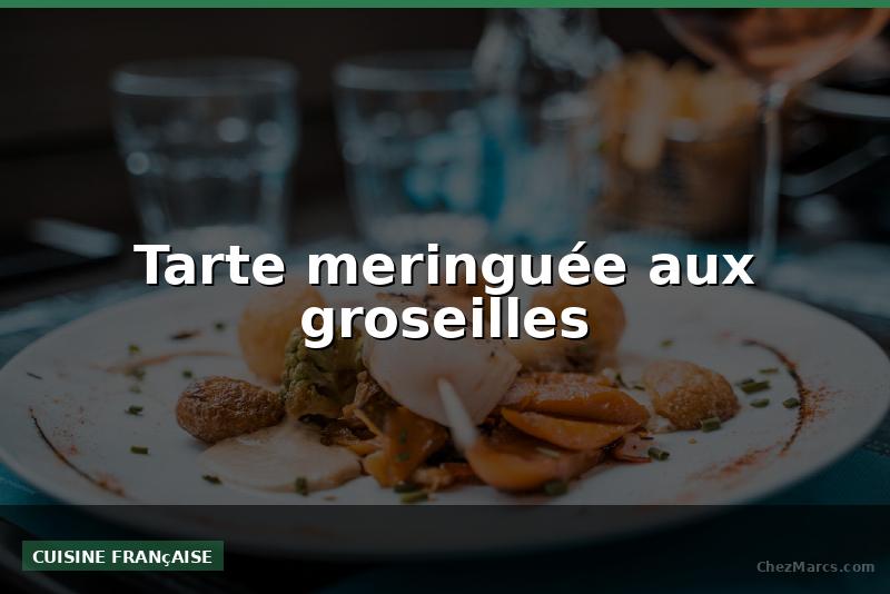 Tarte meringuée aux groseilles