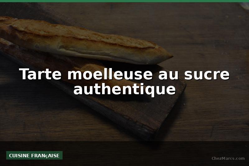 Tarte moelleuse au sucre authentique