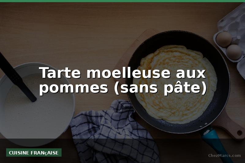 Tarte moelleuse aux pommes (sans pâte)