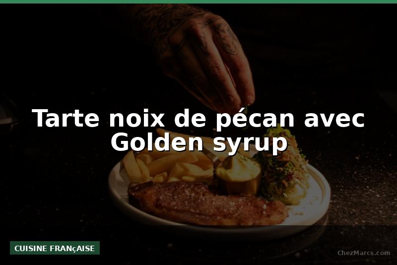 Tarte noix de pécan avec Golden syrup