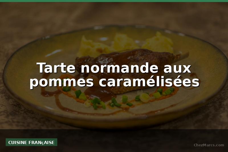 Tarte normande aux pommes caramélisées