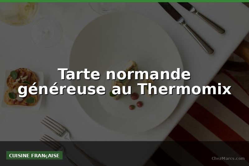 Tarte normande généreuse au Thermomix
