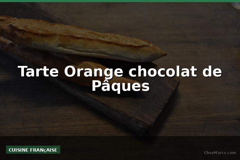 Tarte Orange chocolat de Pâques