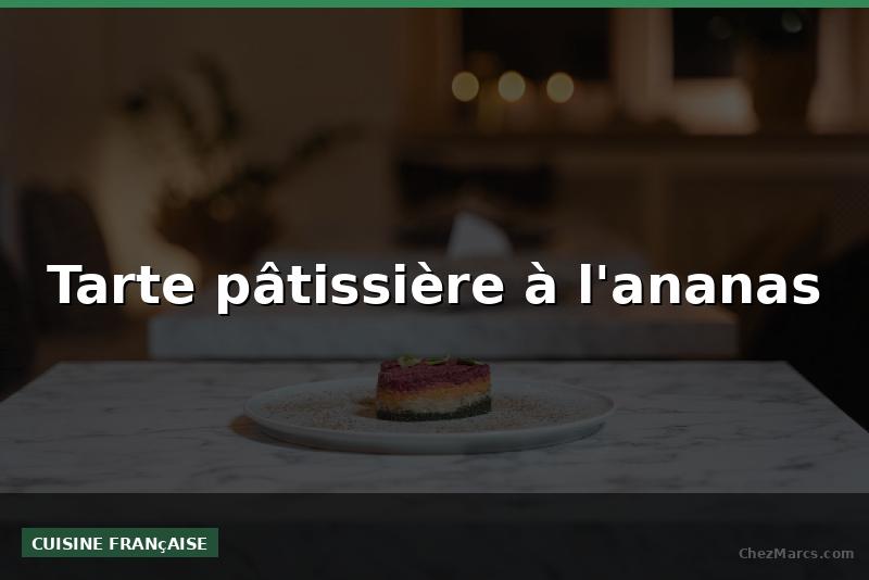 Tarte pâtissière à l'ananas