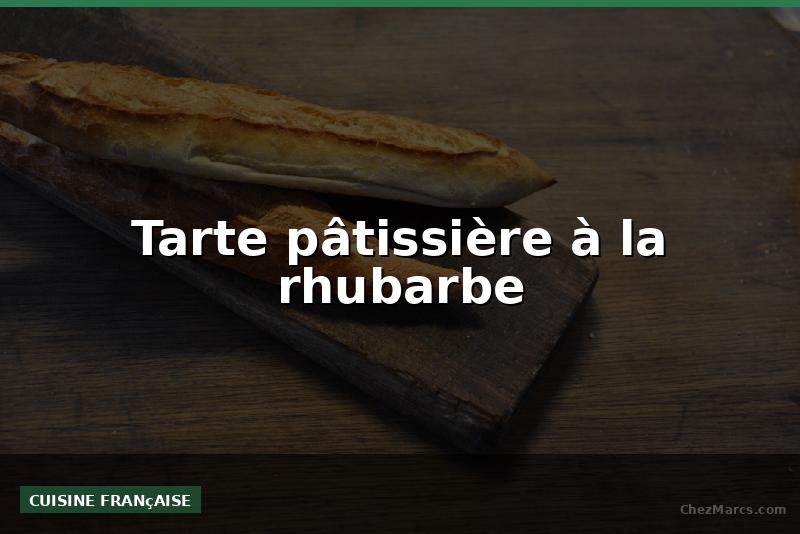 Tarte pâtissière à la rhubarbe
