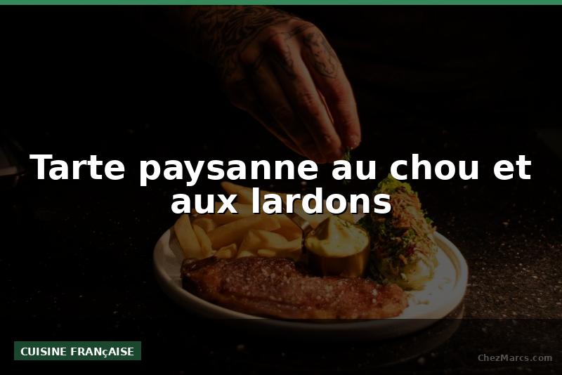 Tarte paysanne au chou et aux lardons
