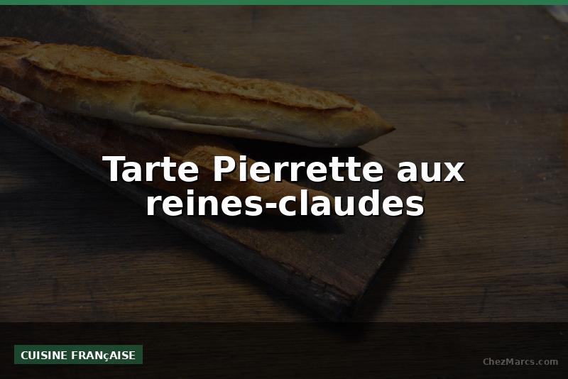 Tarte Pierrette aux reines-claudes