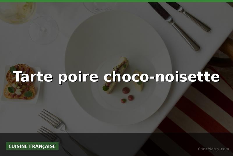 Tarte poire choco-noisette
