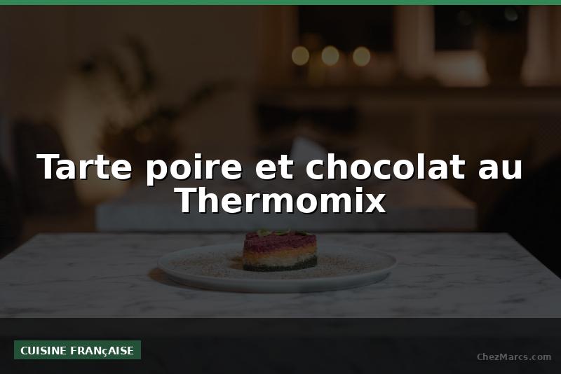 Tarte poire et chocolat au Thermomix