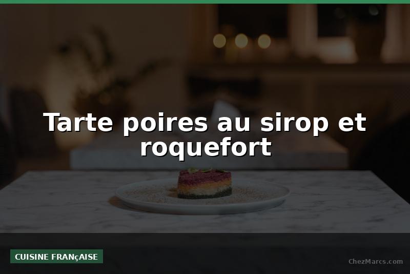 Tarte poires au sirop et roquefort