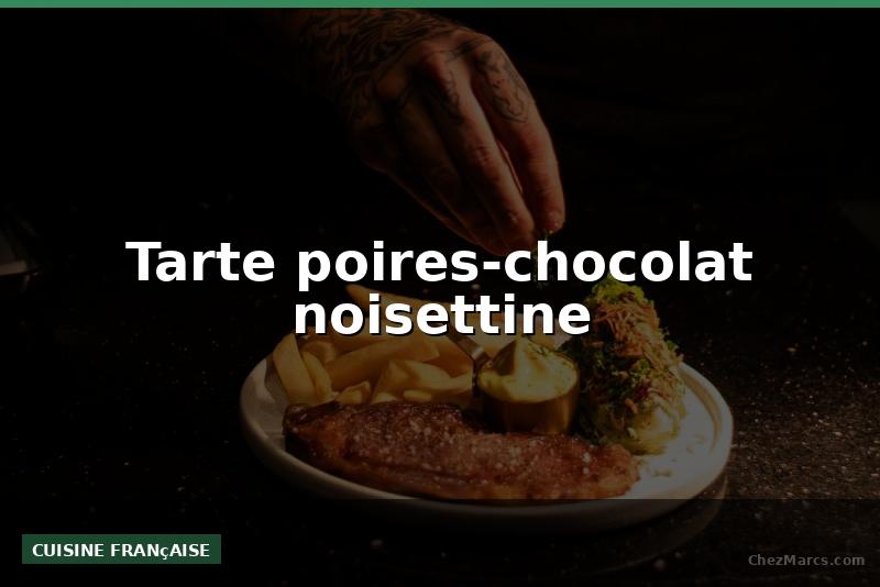 Tarte poires-chocolat noisettine