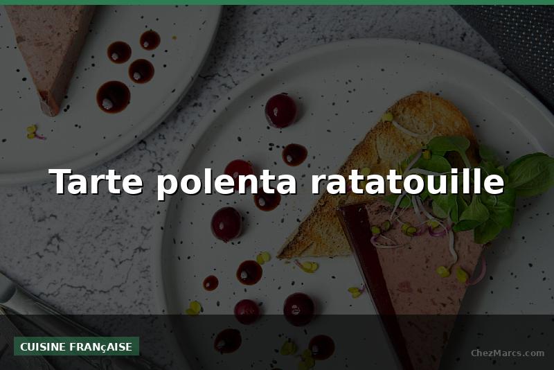 Tarte polenta ratatouille