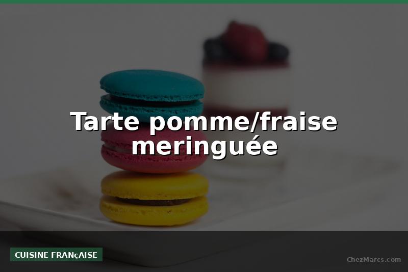 Tarte pomme/fraise meringuée