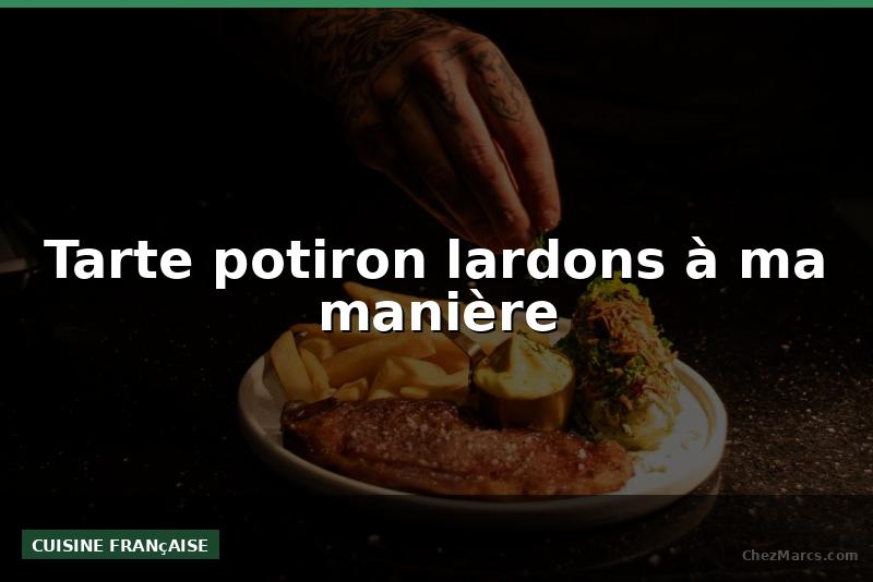Tarte potiron lardons à ma manière