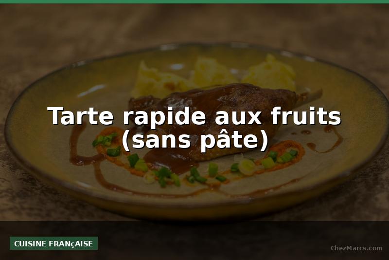 Tarte rapide aux fruits (sans pâte)