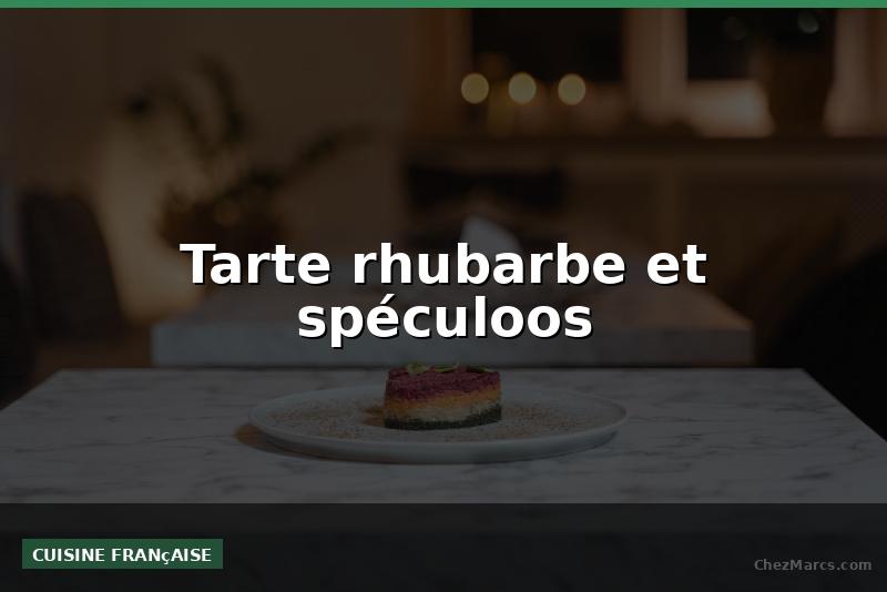 Tarte rhubarbe et spéculoos