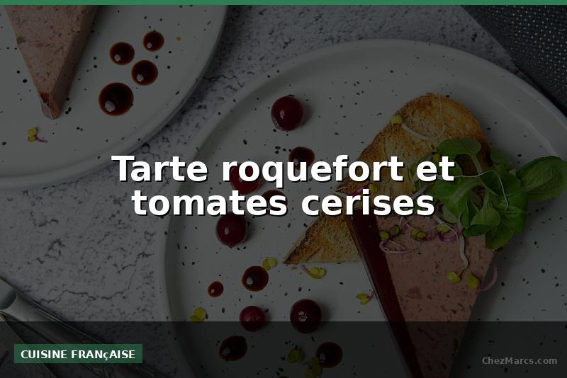 Tarte roquefort et tomates cerises