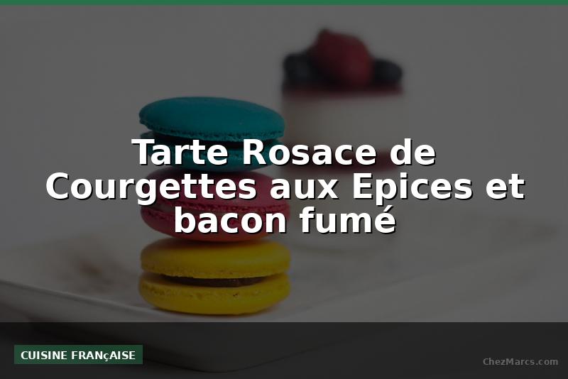 Tarte Rosace de Courgettes aux Epices et bacon fumé