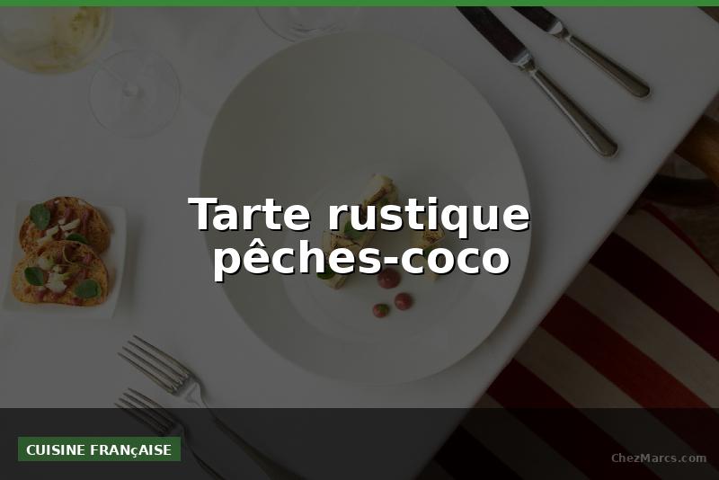Tarte rustique pêches-coco