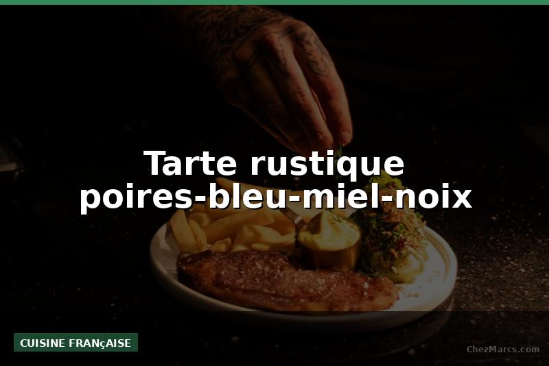 Tarte rustique poires-bleu-miel-noix