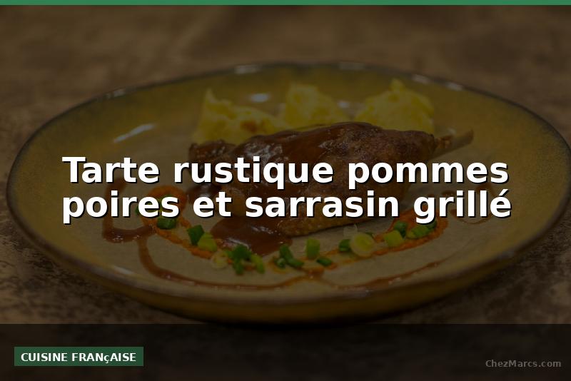Tarte rustique pommes poires et sarrasin grillé