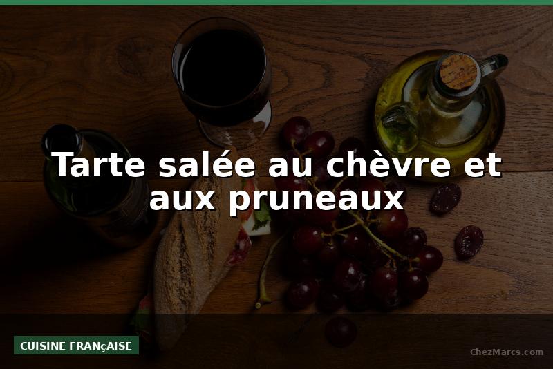 Tarte salée au chèvre et aux pruneaux