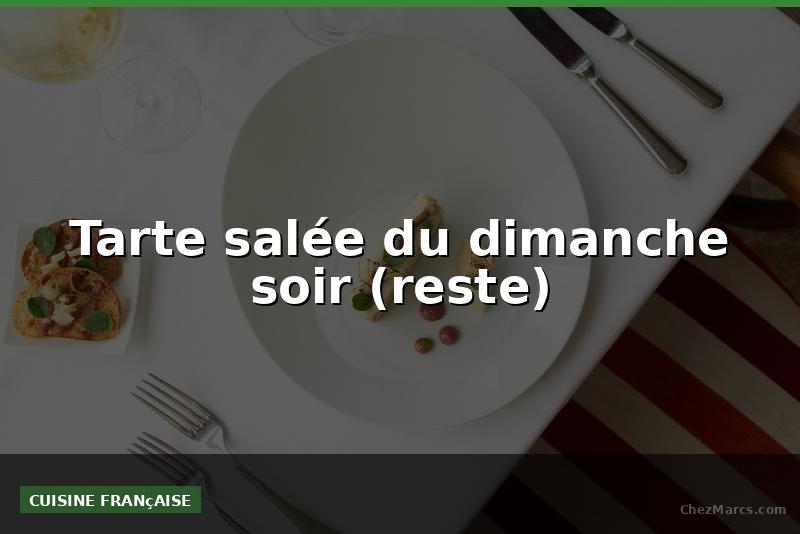 Tarte salée du dimanche soir (reste)