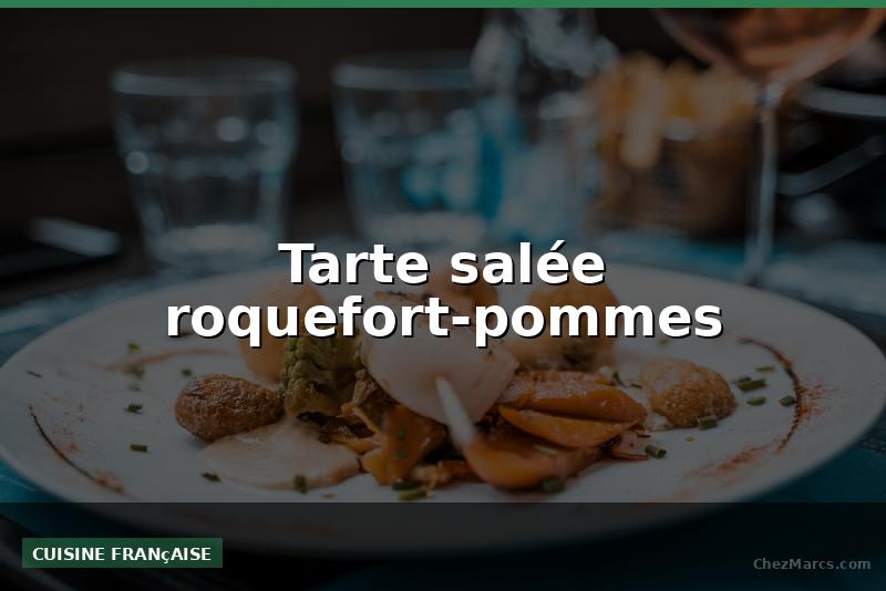 Tarte salée roquefort-pommes