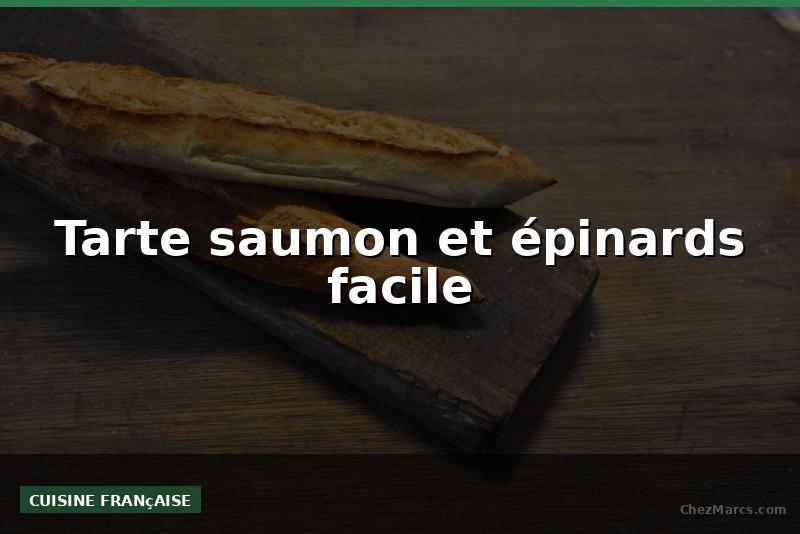 Tarte saumon et épinards facile