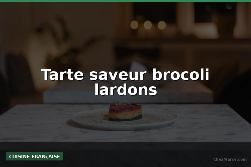 Tarte saveur brocoli lardons