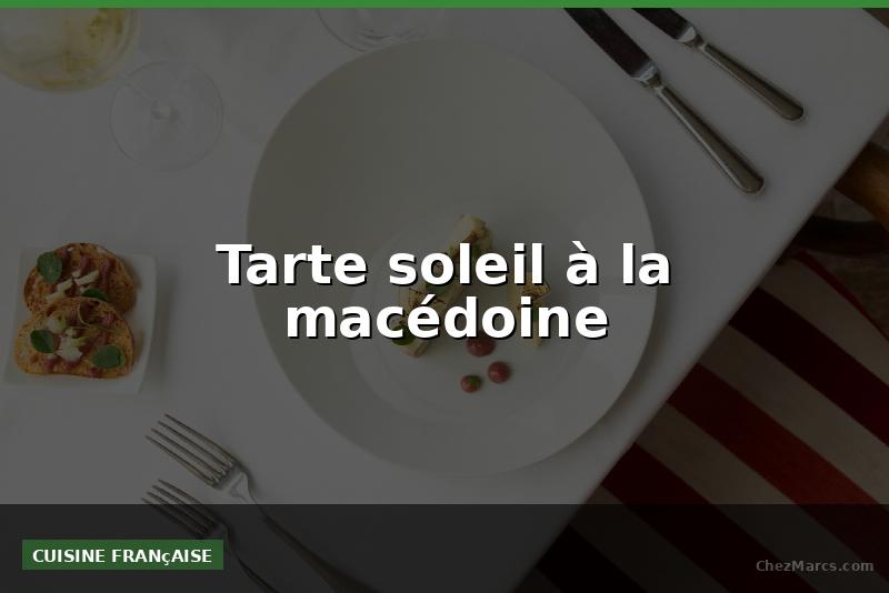 Tarte soleil à la macédoine