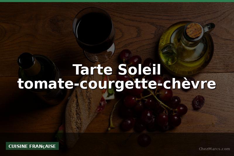 Tarte Soleil tomate-courgette-chèvre