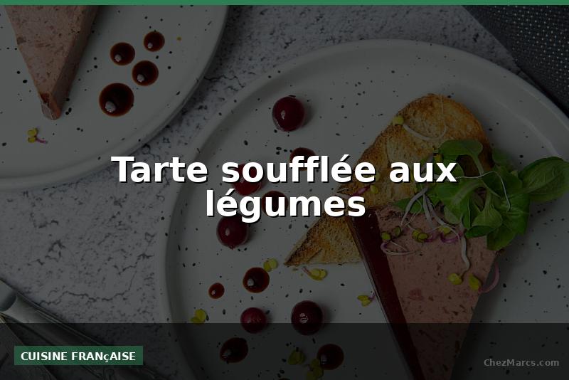 Tarte soufflée aux légumes