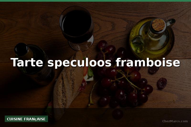 Tarte speculoos framboise