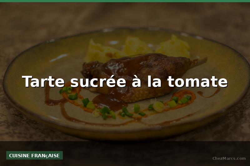Tarte sucrée à la tomate
