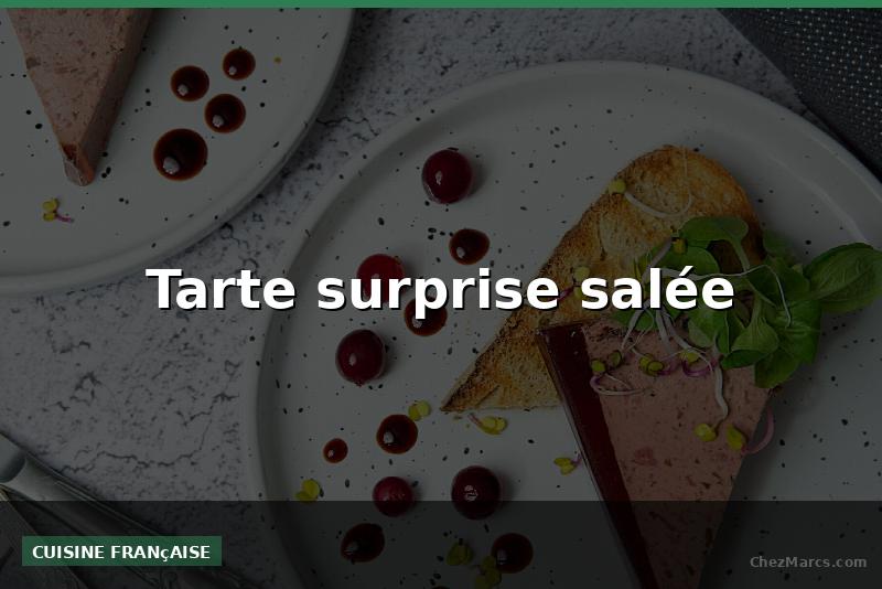 Tarte surprise salée